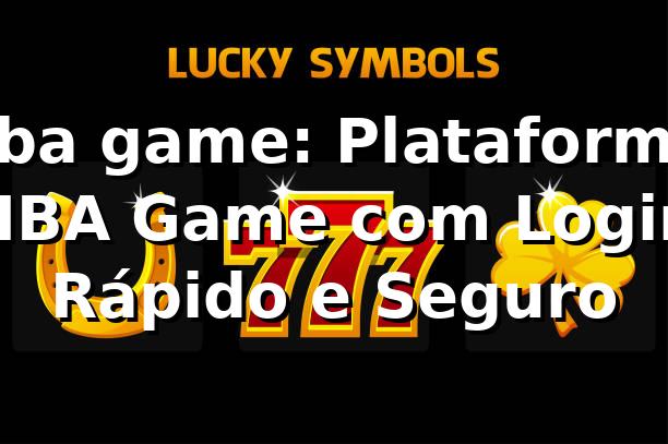 nba game: Plataforma NBA Game com Login Rápido e Seguro